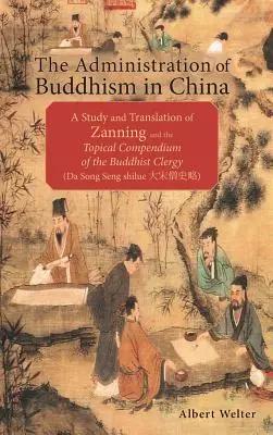 Administracja buddyzmu w Chinach: Studium i tłumaczenie Zanning i Topical Compendium of the Buddhist Clergy - The Administration of Buddhism in China: A Study and Translation of Zanning and the Topical Compendium of the Buddhist Clergy