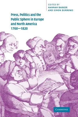 Prasa, polityka i sfera publiczna w Europie i Ameryce Północnej, 1760-1820 - Press, Politics and the Public Sphere in Europe and North America, 1760-1820