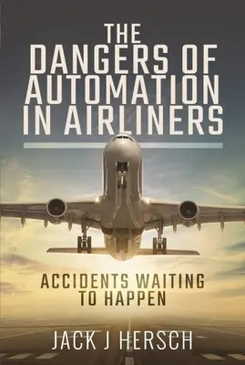 Niebezpieczeństwa automatyzacji w samolotach pasażerskich: Wypadki czekają, by się wydarzyć - The Dangers of Automation in Airliners: Accidents Waiting to Happen