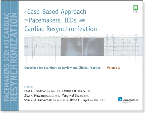 A Case-Based Approach to Pacemakers, ICDs, and Cardiac Resynchronization, Volume 3: Questions for Examination Review and Clinical Practice: Volume 3