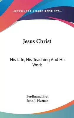 Jezus Chrystus: Jego życie, nauczanie i dzieło - Jesus Christ: His Life, His Teaching And His Work