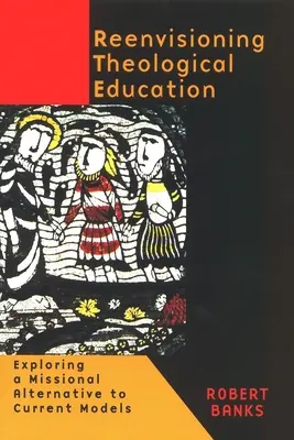 Nowe spojrzenie na edukację teologiczną: Odkrywanie misyjnej alternatywy dla obecnych modeli - Reenvisioning Theological Education: Exploring a Missional Alternative to Current Models