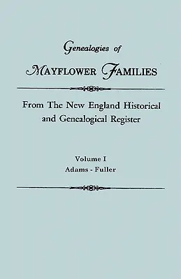 Genealogie rodzin Mayflower z rejestru historycznego i genealogicznego Nowej Anglii. w trzech tomach. Tom I: Adams - Fuller - Genealogies of Mayflower Families from the New England Historical and Genealogical Register. in Three Volumes. Volume I: Adams - Fuller