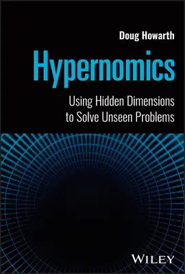 Hypernomics: Wykorzystanie ukrytych wymiarów do rozwiązywania niewidzialnych problemów - Hypernomics: Using Hidden Dimensions to Solve Unseen Problems