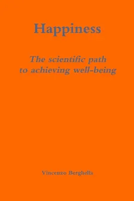 Szczęście: naukowa droga do osiągnięcia dobrego samopoczucia - Happiness: the scientific path to achieving well-being