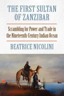 Pierwszy sułtan Zanzibaru: walka o władzę i handel na dziewiętnastowiecznym Oceanie Indyjskim - The First Sultan of Zanzibar: Scrambling for Power and Trade in the Nineteenth-Century Indian Ocean