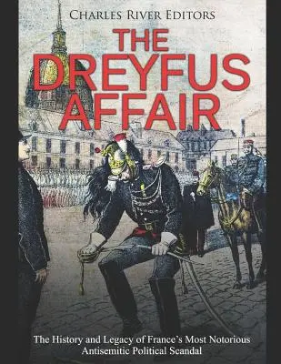 Afera Dreyfusa: Historia i dziedzictwo najbardziej znanego antysemickiego skandalu politycznego we Francji - The Dreyfus Affair: The History and Legacy of France's Most Notorious Antisemitic Political Scandal