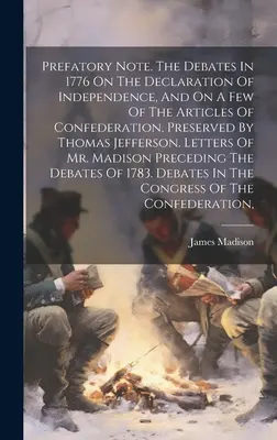 Nota wstępna. Debaty z 1776 roku na temat Deklaracji Niepodległości i kilku artykułów Konfederacji, zachowane przez Thomasa Jeffersona. - Prefatory Note. The Debates In 1776 On The Declaration Of Independence, And On A Few Of The Articles Of Confederation, Preserved By Thomas Jefferson.