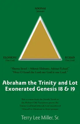 Abraham, Trójca i Lot oczyszczeni z zarzutów Księga Rodzaju 18 i 19: Abraham, Trójca i Lot oczyszczeni z zarzutów - Abraham The Trinity And Lot Exonerated Genesis 18 & 19: Abraham and the Trinity and Lot Exonerated