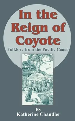 In the Reign of Coyote: Folklor z wybrzeża Pacyfiku - In the Reign of Coyote: Folklore from the Pacific Coast