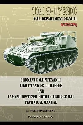 TM9-1729C Konserwacja uzbrojenia: Czołg lekki M24 Chaffee: i 155-mm haubica motorowa M41: Instrukcja techniczna - TM9-1729C Ordnance Maintenance Light Tank M24 Chaffee: and 155-mm Howitzer Motor Carriage M41 Technical Manual