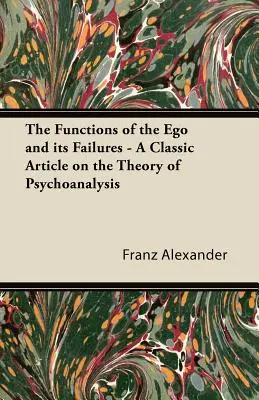 Funkcje ego i jego porażki - klasyczny artykuł na temat teorii psychoanalizy - The Functions of the Ego and its Failures - A Classic Article on the Theory of Psychoanalysis