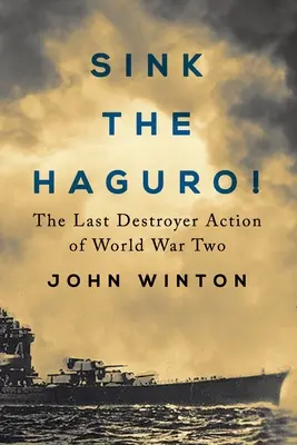 Zatopić Haguro! Ostatnia akcja niszczyciela podczas drugiej wojny światowej - Sink the Haguro!: Last Destroyer Action of the Second World War