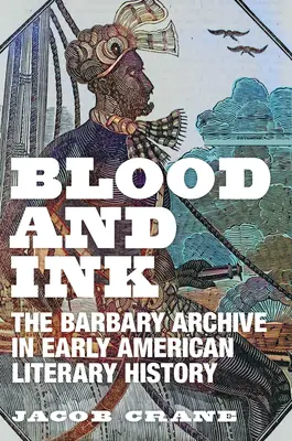 Krew i atrament: Barbarzyńskie archiwum we wczesnoamerykańskiej historii literatury - Blood and Ink: The Barbary Archive in Early American Literary History