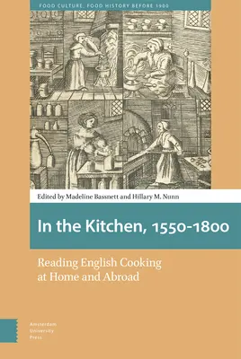 W kuchni, 1550-1800: Czytanie angielskiej kuchni w kraju i za granicą - In the Kitchen, 1550-1800: Reading English Cooking at Home and Abroad