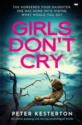 Dziewczyny nie płaczą: Trzymający w napięciu i poruszający thriller psychologiczny - Girls Don't Cry: An utterly gripping and moving psychological thriller