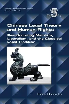 Chińska teoria prawa i prawa człowieka: Reartykulacja marksizmu, liberalizmu i klasycznej tradycji prawnej - Chinese Legal Theory and Human Rights: Rearticulating Marxism, Liberalism, and the Classical Legal Tradition