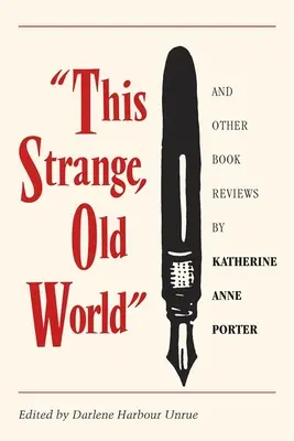 Dziwny, stary świat i inne recenzje książek Katherine Anne Porter - This Strange, Old World and Other Book Reviews by Katherine Anne Porter