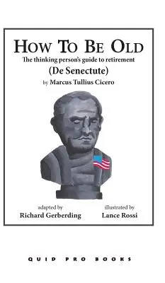 Jak być starym: Przewodnik myślącego człowieka po emeryturze - How to Be Old: The Thinking Person's Guide to Retirement