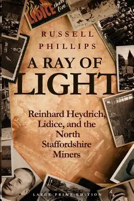 Promień światła (duży druk): Reinhard Heydrich, Lidice i górnicy z North Staffordshire - A Ray of Light (Large Print): Reinhard Heydrich, Lidice, and the North Staffordshire Miners