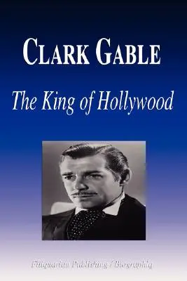 Clark Gable - Król Hollywood (Biografia) - Clark Gable - The King of Hollywood (Biography)