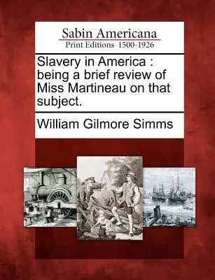 Niewolnictwo w Ameryce: Będąc krótkim przeglądem panny Martineau na ten temat. - Slavery in America: Being a Brief Review of Miss Martineau on That Subject.