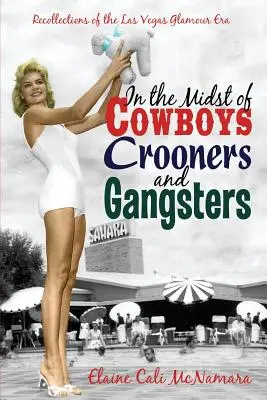 In the Midst of Cowboys Crooners and Gangsters - Wspomnienia z Las Vegas Ery Glamour - In the Midst of Cowboys Crooners and Gangsters - Recollections of the Las Vegas Glamour Era