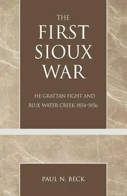 Pierwsza wojna Siuksów: walka z Grattanem i Blue Water Creek 1854-1856 - The First Sioux War: The Grattan Fight and Blue Water Creek 1854-1856