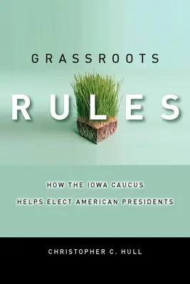 Grassroots Rules: Jak Iowa Caucus pomaga wybierać amerykańskich prezydentów - Grassroots Rules: How the Iowa Caucus Helps Elect American Presidents