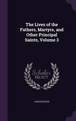 Żywoty Ojców, Męczenników i Innych Głównych Świętych, tom 3 - The Lives of the Fathers, Martyrs, and Other Principal Saints, Volume 3