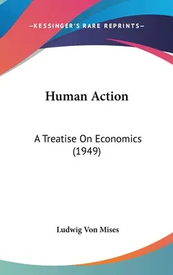 Ludzkie działanie: Traktat o ekonomii (1949) - Human Action: A Treatise On Economics (1949)