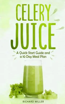 Sok z selera: Skrócona instrukcja obsługi i 10-dniowy plan posiłków - Celery Juice: A Quick Start Guide And A 10 Day Meal Plan