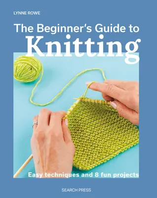 Przewodnik po dziewiarstwie dla początkujących: Łatwe techniki i 8 zabawnych projektów - The Beginner's Guide to Knitting: Easy Techniques and 8 Fun Projects