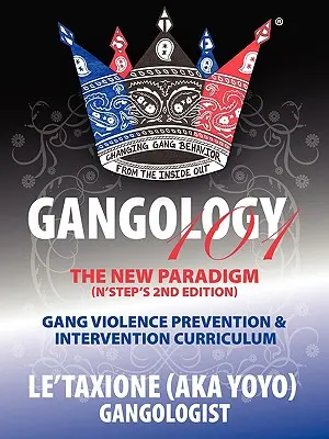 Gangology 101: Nine Steps to Empowerment Process Gang Violence Prevention & Intervention Curriculum (2nd Edition) (Le'taxione (Aka Yoyo))