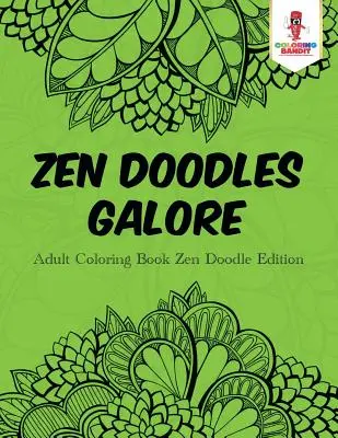 Zen Doodles Galore: Kolorowanka dla dorosłych Zen Doodle Edition - Zen Doodles Galore: Adult Coloring Book Zen Doodle Edition