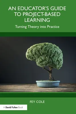 Przewodnik edukatora po nauczaniu opartym na projektach: Przekształcanie teorii w praktykę - An Educator's Guide to Project-Based Learning: Turning Theory into Practice