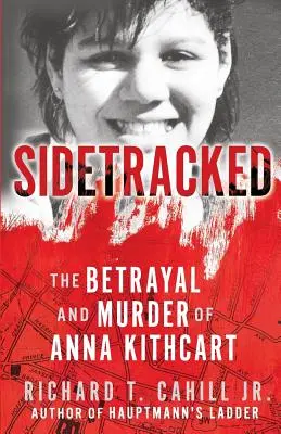 Sidetracked: Zdrada i morderstwo Anny Kithcart - Sidetracked: The Betrayal And Murder Of Anna Kithcart