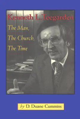 Kenneth Teegarden: Człowiek, Kościół, Czas - Kenneth Teegarden: The Man, the Church, the Time