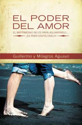 El Poder del Amor: El Matrimonio No Es Para Aguantarlo... Es Para Disfrutarlo! = Potęga miłości - El Poder del Amor: El Matrimonio No Es Para Aguantarlo... Es Para Disfrutarlo! = The Power of Love