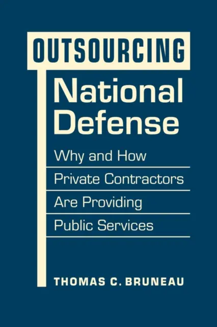 Outsourcing obrony narodowej - dlaczego i w jaki sposób prywatni kontrahenci świadczą usługi publiczne - Outsourcing National Defense - Why and How Private Contractors Are Providing Public Services