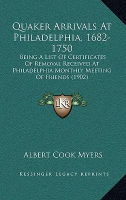 Quaker Arrivals at Philadelphia, 1682-1750: Being a List of Certificates of Removal Received at Philadelphia Monthly Meeting of Friends ( Przyjazdy kwakrów do Filadelfii, 1682-1750: Lista świadectw przeprowadzki otrzymanych na comiesięcznym spotkaniu przyjaciół w Filadelfii) - Quaker Arrivals at Philadelphia, 1682-1750: Being a List of Certificates of Removal Received at Philadelphia Monthly Meeting of Friends