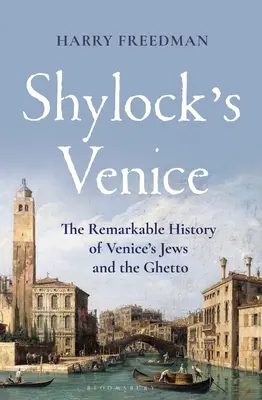 Wenecja Shylocka: Niezwykła historia weneckich Żydów i getta - Shylock's Venice: The Remarkable History of Venice's Jews and the Ghetto