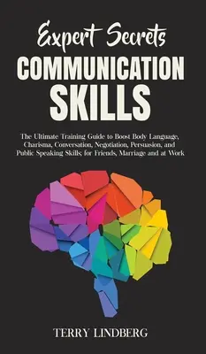 Sekrety ekspertów - umiejętności komunikacyjne: The Ultimate Training Guide to Boost Body Language, Charisma, Conversation, Negotiation, Persuasion, and Public - Expert Secrets - Communication Skills: The Ultimate Training Guide to Boost Body Language, Charisma, Conversation, Negotiation, Persuasion, and Public