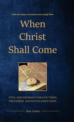 Kiedy przyjdzie Chrystus: Witalne rozeznanie czasów ostatecznych, preteryzm i nasza błogosławiona nadzieja - When Christ Shall Come: Vital Discernment for End Times, Preterism, and Our Blessed Hope