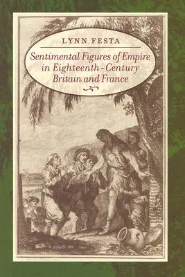 Sentymentalne postacie imperium w osiemnastowiecznej Wielkiej Brytanii i Francji - Sentimental Figures of Empire in Eighteenth-Century Britain and France