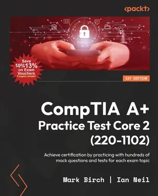 Test praktyczny CompTIA A+ Core 2 (220-1102): Uzyskaj certyfikat, ćwicząc z setkami próbnych pytań i testów dla każdego tematu egzaminu - CompTIA A+ Practice Test Core 2 (220-1102): Achieve certification by practicing with hundreds of mock questions and tests for each exam topic