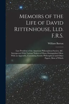 Memoirs of the Life of David Rittenhouse, Lld. F.R.S.: Late President of the American Philosophical Society, &c. Przeplatane różnymi uwagami na temat - Memoirs of the Life of David Rittenhouse, Lld. F.R.S.: Late President of the American Philosophical Society, &c. Interspersed With Various Notices of