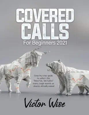 Covered Calls dla początkujących 2021: Przewodnik krok po kroku, jak zbierać ZWROT Z WYNAJMU” co miesiąc na już posiadanych akcjach ” - Covered Calls for Beginners 2021: Step-by-step guide to collect the RENTAL RETURN