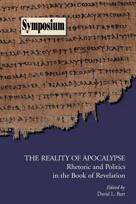 Rzeczywistość Apokalipsy: Retoryka i polityka w Księdze Objawienia - The Reality of Apocalypse: Rhetoric and Politics in the Book of Revelation