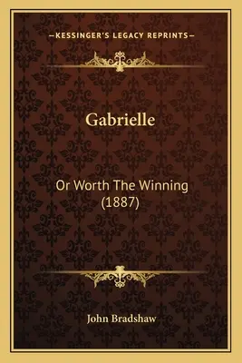 Gabrielle: Or Worth The Winning (1887)